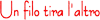 UN FILO TIRA L'ALTRO srl