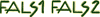 Fals 1 - Fals 2